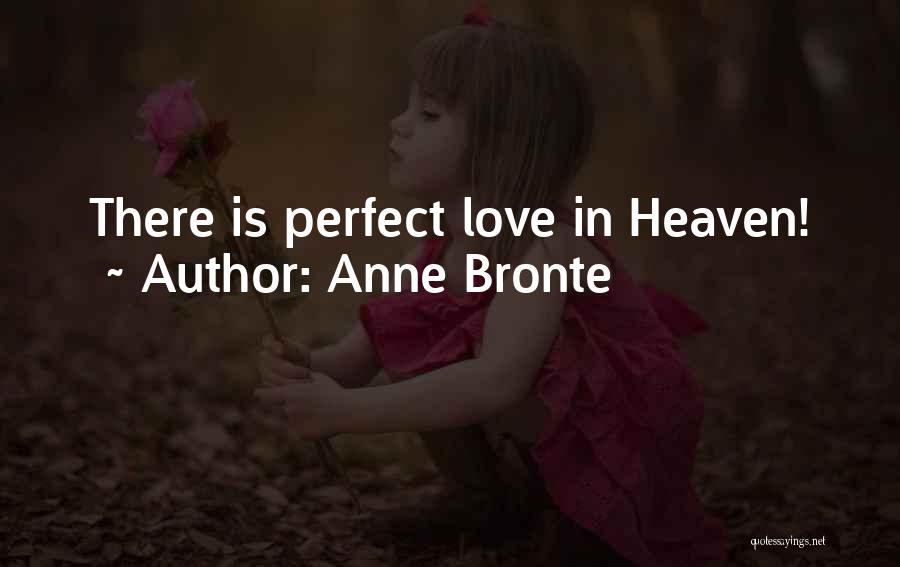 Anne Bronte Quotes: There Is Perfect Love In Heaven!