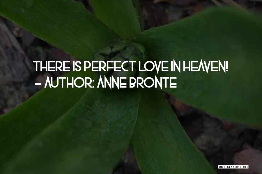 Anne Bronte Quotes: There Is Perfect Love In Heaven!
