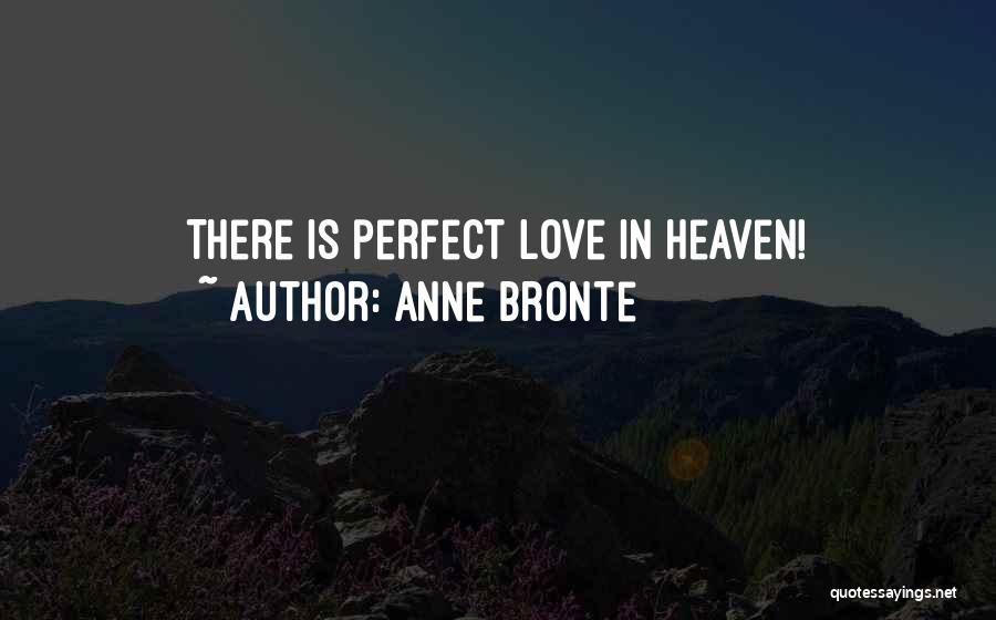 Anne Bronte Quotes: There Is Perfect Love In Heaven!