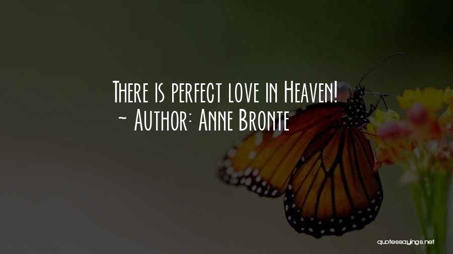 Anne Bronte Quotes: There Is Perfect Love In Heaven!