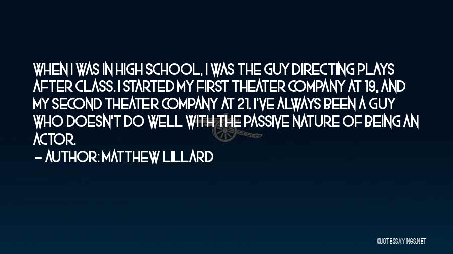 Matthew Lillard Quotes: When I Was In High School, I Was The Guy Directing Plays After Class. I Started My First Theater Company