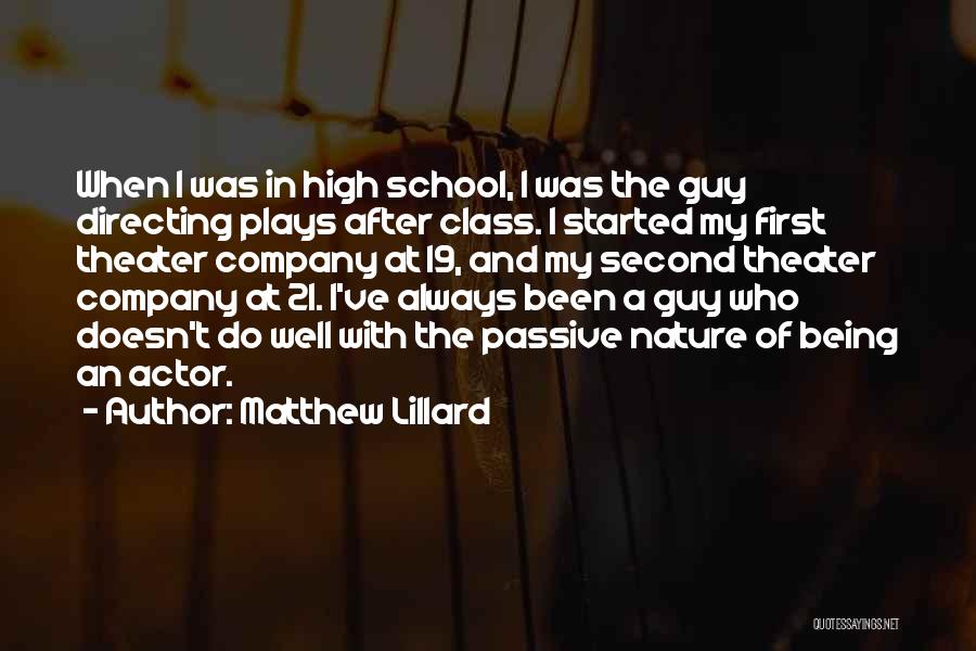 Matthew Lillard Quotes: When I Was In High School, I Was The Guy Directing Plays After Class. I Started My First Theater Company