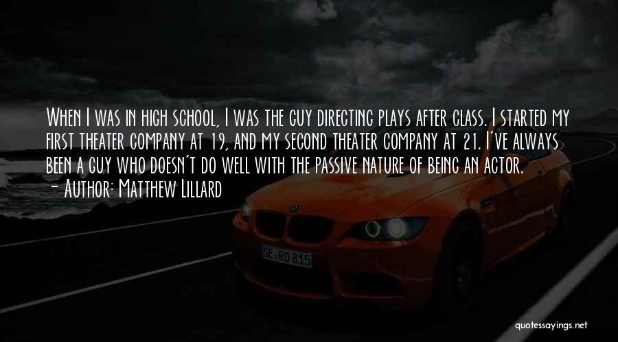 Matthew Lillard Quotes: When I Was In High School, I Was The Guy Directing Plays After Class. I Started My First Theater Company