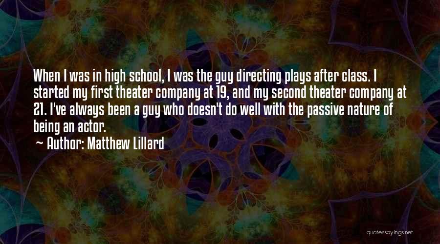 Matthew Lillard Quotes: When I Was In High School, I Was The Guy Directing Plays After Class. I Started My First Theater Company