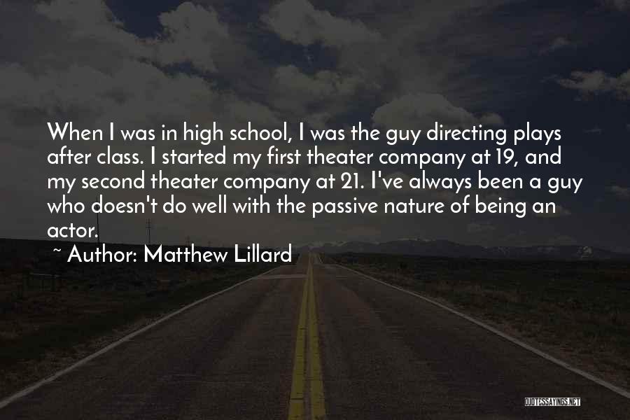 Matthew Lillard Quotes: When I Was In High School, I Was The Guy Directing Plays After Class. I Started My First Theater Company