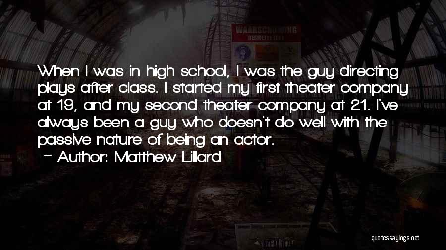 Matthew Lillard Quotes: When I Was In High School, I Was The Guy Directing Plays After Class. I Started My First Theater Company