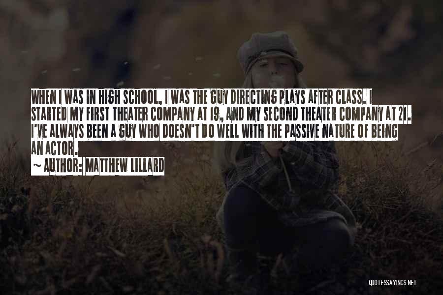 Matthew Lillard Quotes: When I Was In High School, I Was The Guy Directing Plays After Class. I Started My First Theater Company