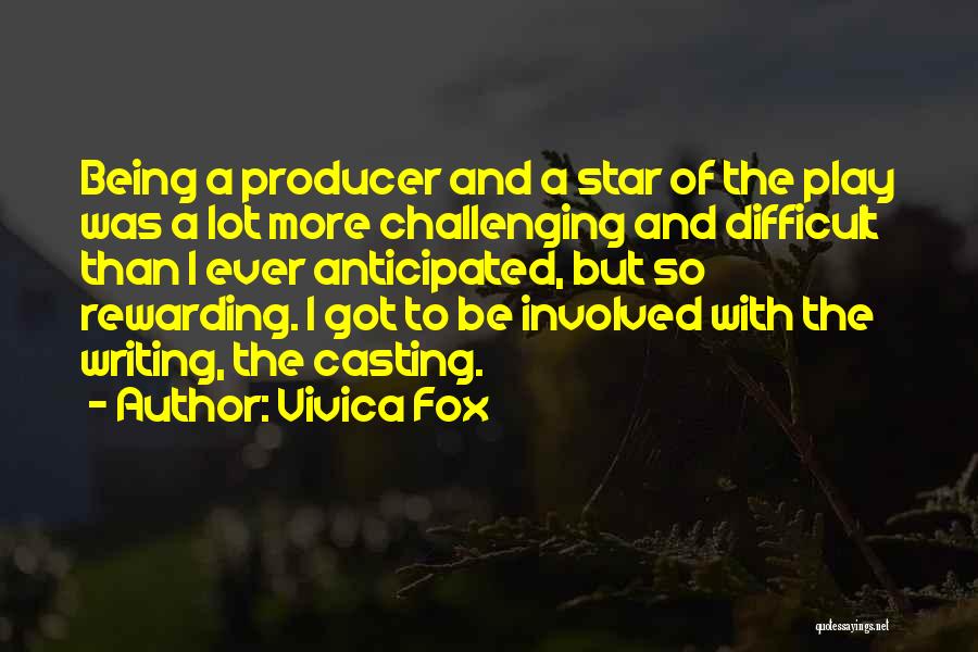 Vivica Fox Quotes: Being A Producer And A Star Of The Play Was A Lot More Challenging And Difficult Than I Ever Anticipated,