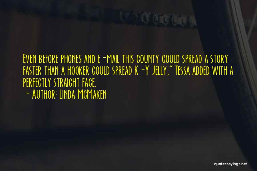 Linda McMaken Quotes: Even Before Phones And E-mail This County Could Spread A Story Faster Than A Hooker Could Spread K-y Jelly, Tessa