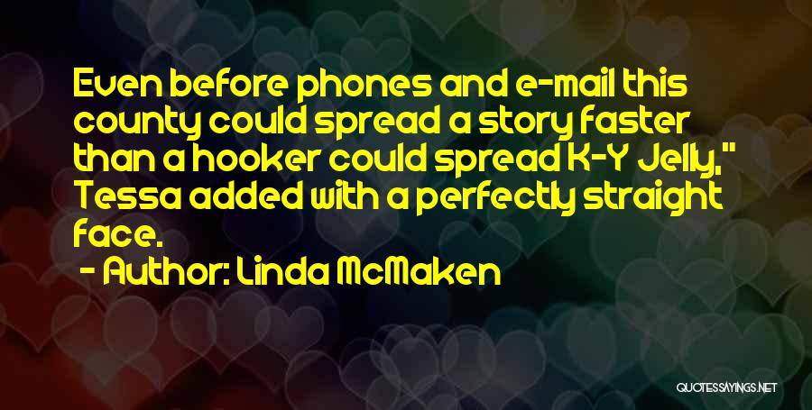 Linda McMaken Quotes: Even Before Phones And E-mail This County Could Spread A Story Faster Than A Hooker Could Spread K-y Jelly, Tessa