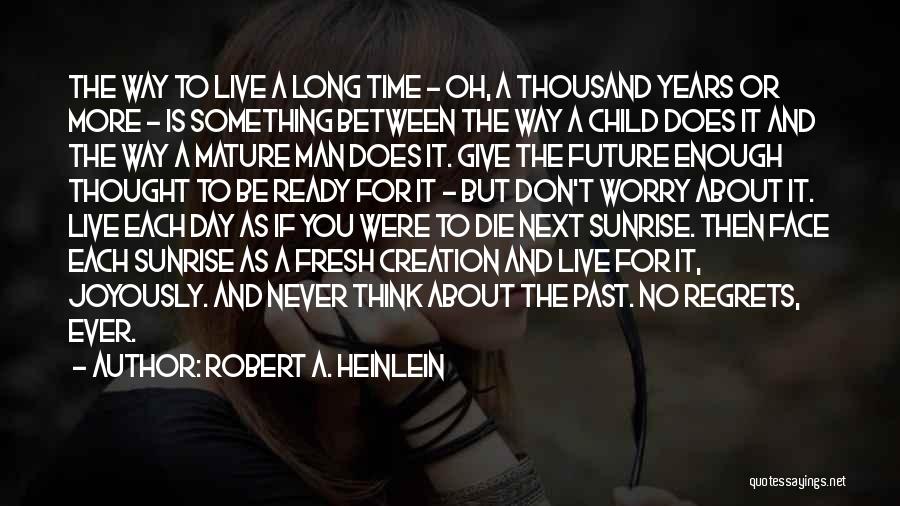 Robert A. Heinlein Quotes: The Way To Live A Long Time - Oh, A Thousand Years Or More - Is Something Between The Way