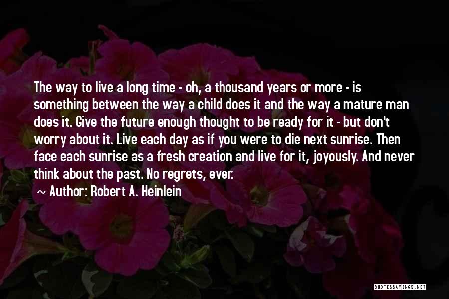 Robert A. Heinlein Quotes: The Way To Live A Long Time - Oh, A Thousand Years Or More - Is Something Between The Way