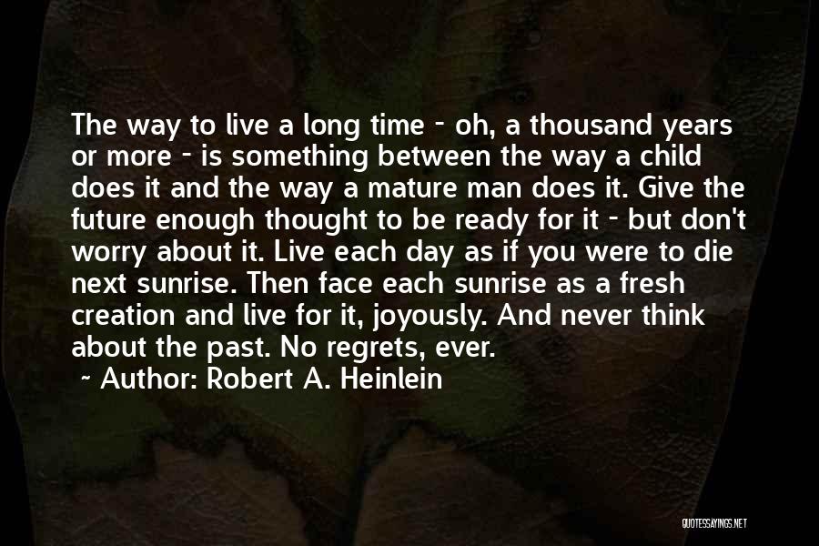 Robert A. Heinlein Quotes: The Way To Live A Long Time - Oh, A Thousand Years Or More - Is Something Between The Way