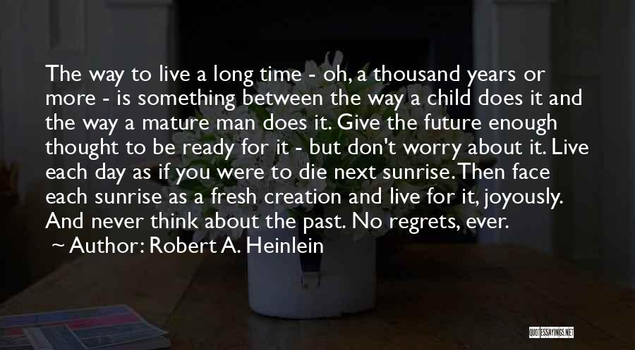 Robert A. Heinlein Quotes: The Way To Live A Long Time - Oh, A Thousand Years Or More - Is Something Between The Way