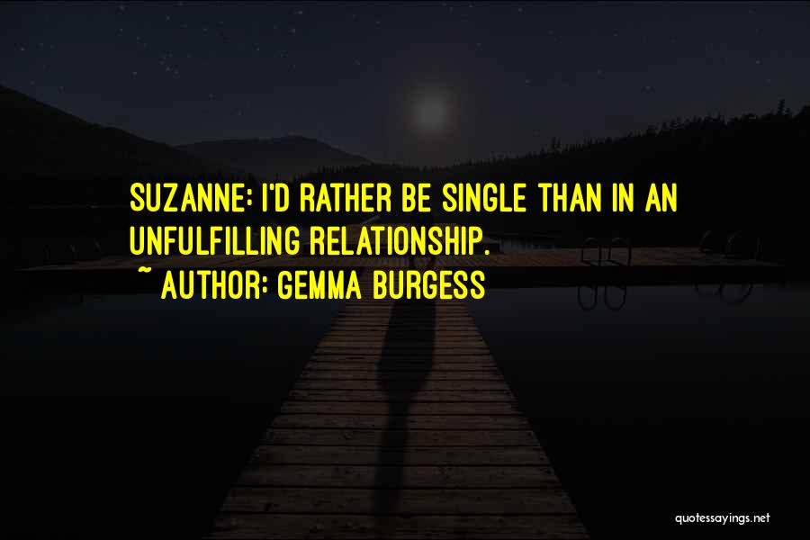 Gemma Burgess Quotes: Suzanne: I'd Rather Be Single Than In An Unfulfilling Relationship.