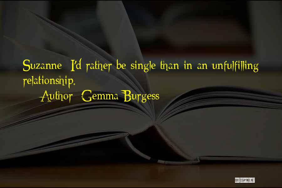 Gemma Burgess Quotes: Suzanne: I'd Rather Be Single Than In An Unfulfilling Relationship.