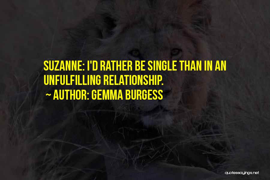 Gemma Burgess Quotes: Suzanne: I'd Rather Be Single Than In An Unfulfilling Relationship.