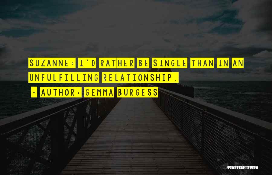 Gemma Burgess Quotes: Suzanne: I'd Rather Be Single Than In An Unfulfilling Relationship.