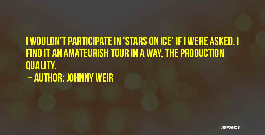 Johnny Weir Quotes: I Wouldn't Participate In 'stars On Ice' If I Were Asked. I Find It An Amateurish Tour In A Way,