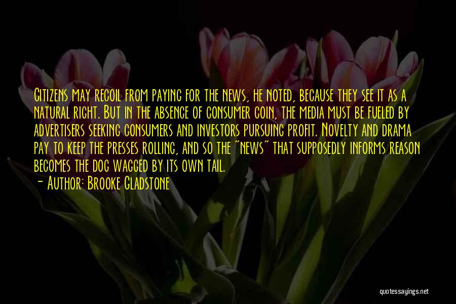 Brooke Gladstone Quotes: Citizens May Recoil From Paying For The News, He Noted, Because They See It As A Natural Right. But In