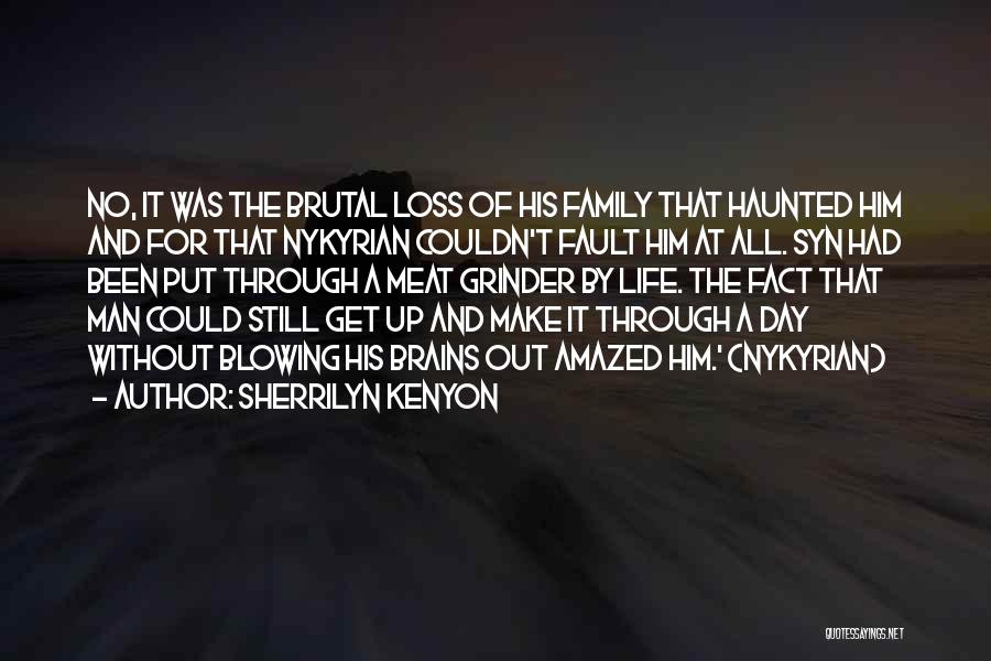 Sherrilyn Kenyon Quotes: No, It Was The Brutal Loss Of His Family That Haunted Him And For That Nykyrian Couldn't Fault Him At