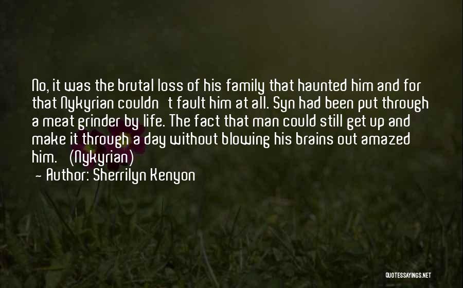 Sherrilyn Kenyon Quotes: No, It Was The Brutal Loss Of His Family That Haunted Him And For That Nykyrian Couldn't Fault Him At