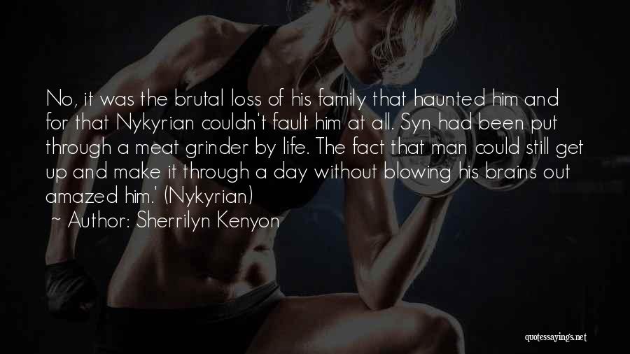Sherrilyn Kenyon Quotes: No, It Was The Brutal Loss Of His Family That Haunted Him And For That Nykyrian Couldn't Fault Him At
