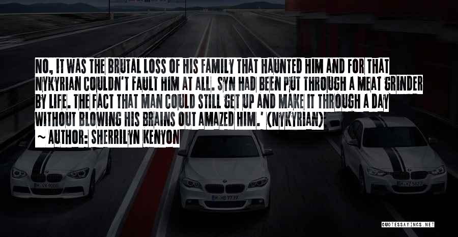Sherrilyn Kenyon Quotes: No, It Was The Brutal Loss Of His Family That Haunted Him And For That Nykyrian Couldn't Fault Him At