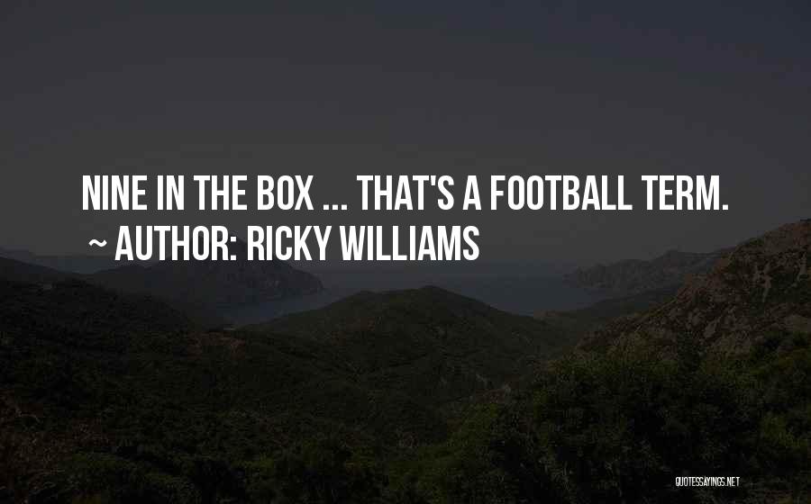Ricky Williams Quotes: Nine In The Box ... That's A Football Term.