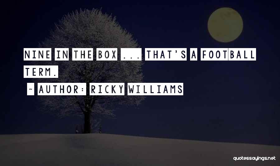 Ricky Williams Quotes: Nine In The Box ... That's A Football Term.
