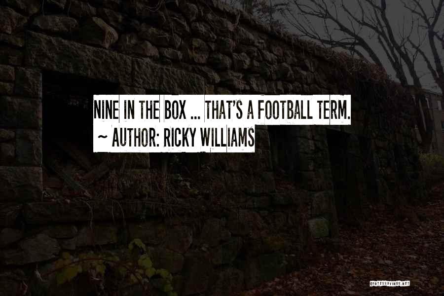 Ricky Williams Quotes: Nine In The Box ... That's A Football Term.