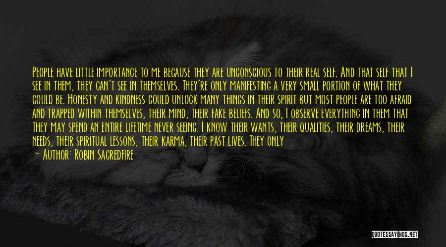 Robin Sacredfire Quotes: People Have Little Importance To Me Because They Are Unconscious To Their Real Self. And That Self That I See