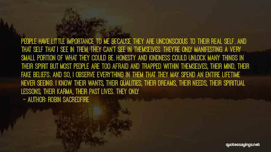 Robin Sacredfire Quotes: People Have Little Importance To Me Because They Are Unconscious To Their Real Self. And That Self That I See