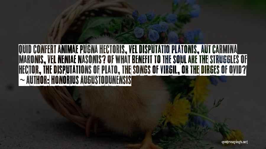 Honorius Augustodunensis Quotes: Quid Confert Animae Pugna Hectoris, Vel Disputatio Platonis, Aut Carmina Maronis, Vel Neniae Nasonis? Of What Benefit To The Soul