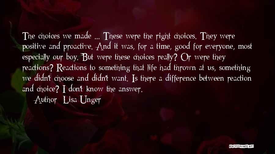 Lisa Unger Quotes: The Choices We Made ... These Were The Right Choices. They Were Positive And Proactive. And It Was, For A