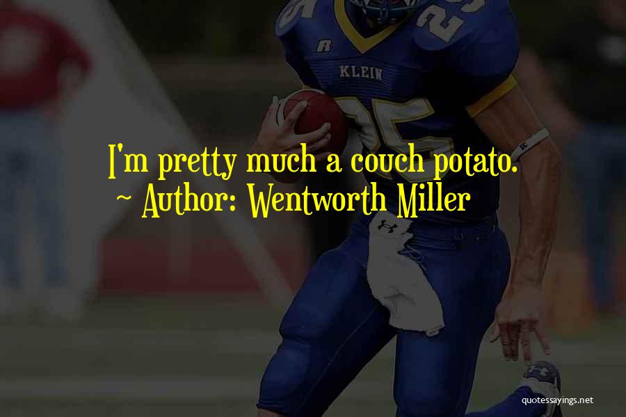 Wentworth Miller Quotes: I'm Pretty Much A Couch Potato.