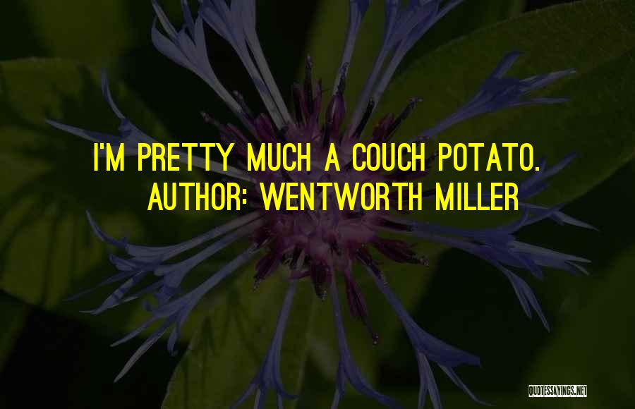 Wentworth Miller Quotes: I'm Pretty Much A Couch Potato.