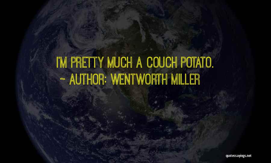 Wentworth Miller Quotes: I'm Pretty Much A Couch Potato.