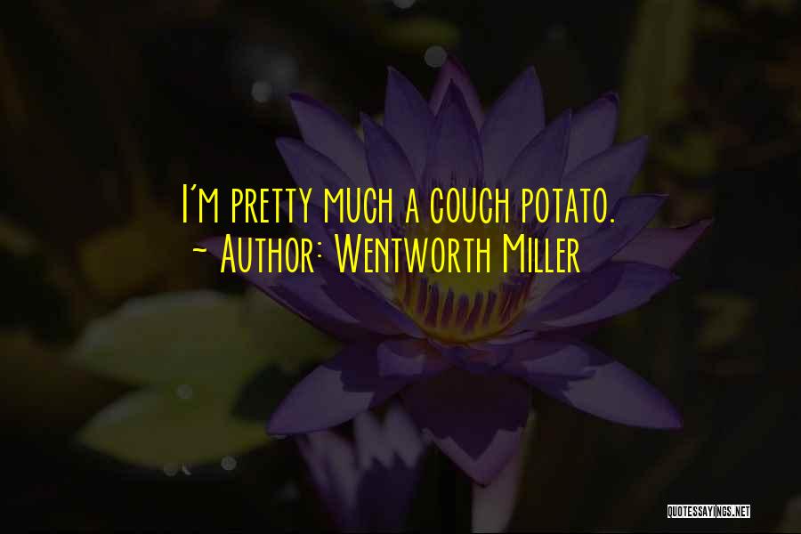 Wentworth Miller Quotes: I'm Pretty Much A Couch Potato.