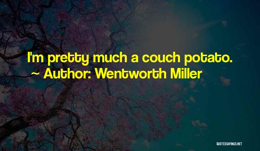 Wentworth Miller Quotes: I'm Pretty Much A Couch Potato.