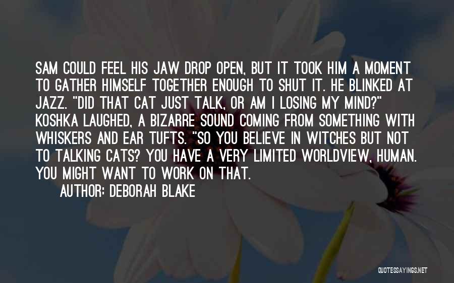 Deborah Blake Quotes: Sam Could Feel His Jaw Drop Open, But It Took Him A Moment To Gather Himself Together Enough To Shut