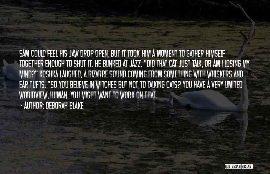 Deborah Blake Quotes: Sam Could Feel His Jaw Drop Open, But It Took Him A Moment To Gather Himself Together Enough To Shut