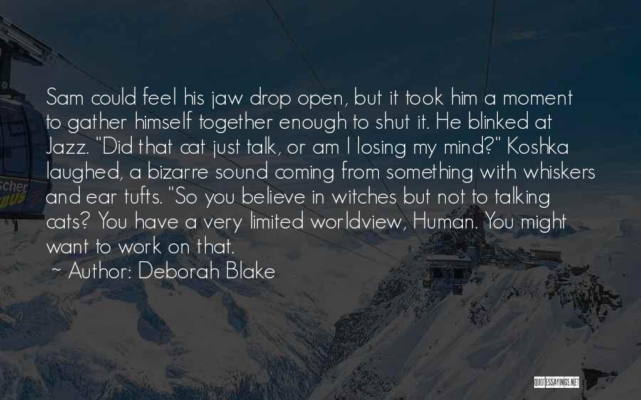 Deborah Blake Quotes: Sam Could Feel His Jaw Drop Open, But It Took Him A Moment To Gather Himself Together Enough To Shut