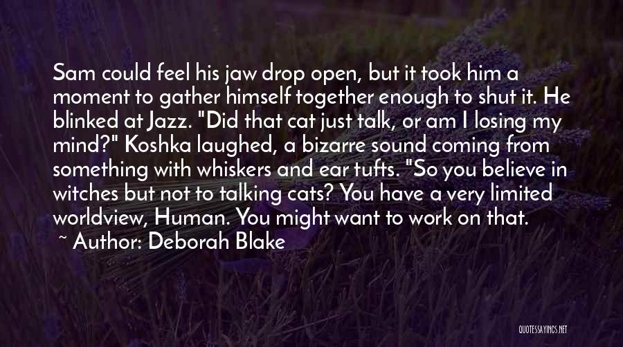 Deborah Blake Quotes: Sam Could Feel His Jaw Drop Open, But It Took Him A Moment To Gather Himself Together Enough To Shut