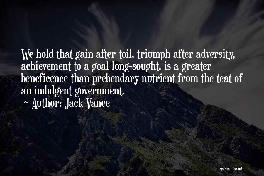 Jack Vance Quotes: We Hold That Gain After Toil, Triumph After Adversity, Achievement To A Goal Long-sought, Is A Greater Beneficence Than Prebendary