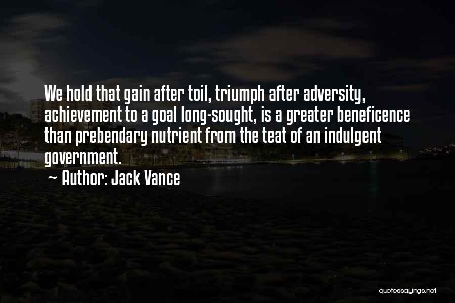 Jack Vance Quotes: We Hold That Gain After Toil, Triumph After Adversity, Achievement To A Goal Long-sought, Is A Greater Beneficence Than Prebendary