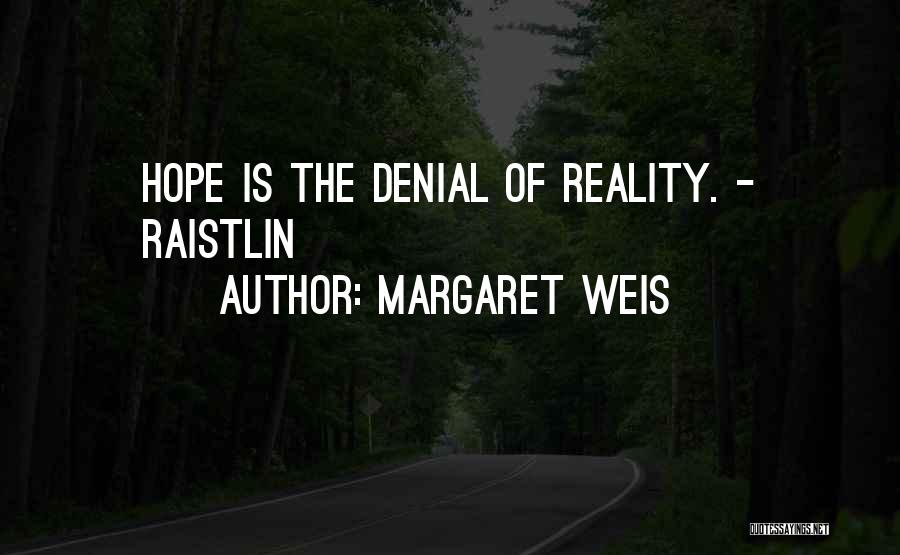 Margaret Weis Quotes: Hope Is The Denial Of Reality. - Raistlin