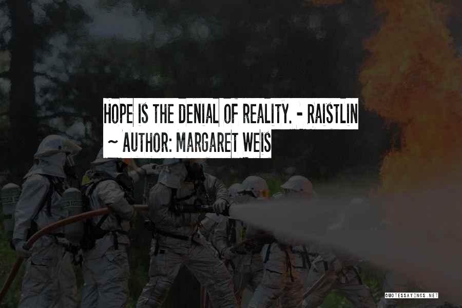 Margaret Weis Quotes: Hope Is The Denial Of Reality. - Raistlin