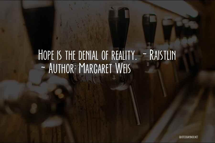 Margaret Weis Quotes: Hope Is The Denial Of Reality. - Raistlin