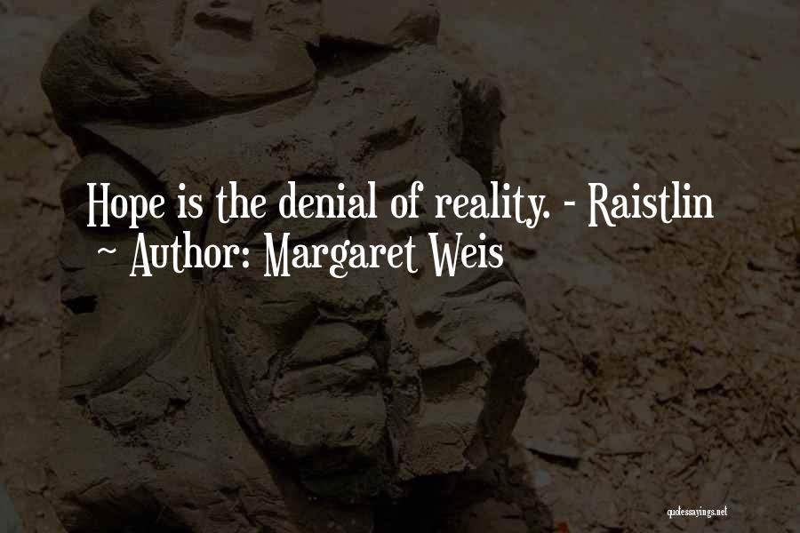 Margaret Weis Quotes: Hope Is The Denial Of Reality. - Raistlin